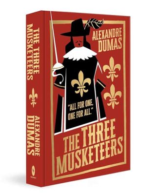 The Three Musketeers: A Thrilling Tale of Swashbuckling Adventure and Unwavering Friendship!